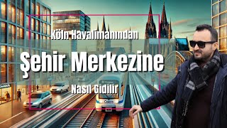 KÖLN HAVALİMANINDAN ŞEHİR MERKEZİNE NASIL GİDİLİR? #bonn #köln #almanya #travel