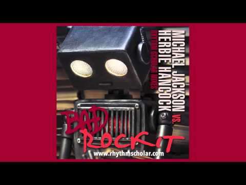Michael Jackson vs. Herbie Hancock - Bad Rockit (Rhythm Scholar Robotronik Club Mix)