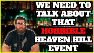 We Need To Talk About That HORRIBLE Heaven Hill Event