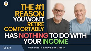 574 | The #1 Reason You Won’t Retire Comfortably Has Nothing to Do with Your Income