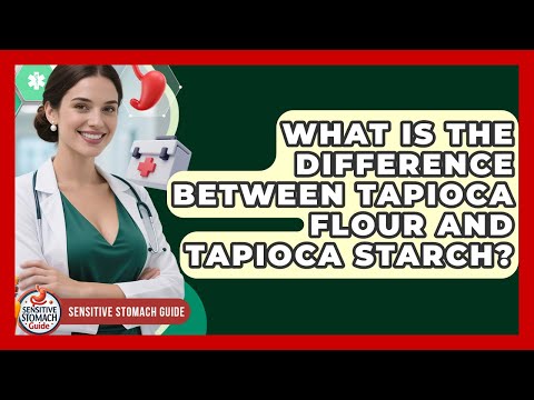 What Is The Difference Between Tapioca Flour And Tapioca Starch? - Sensitive Stomach Guide