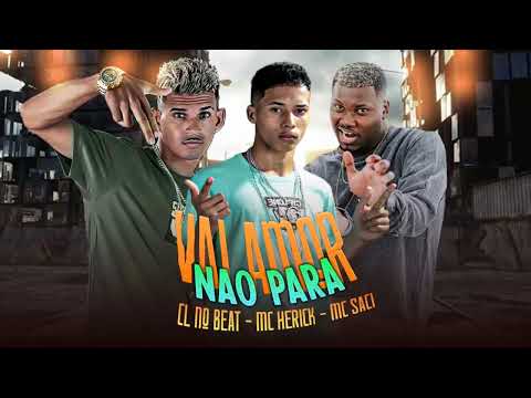 MC HERICK, CL NO BEAT, feat. MC SACI  - VAI AMOR NAO PARA  - #bregafunk