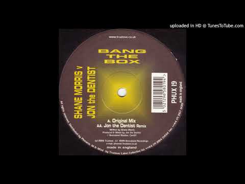 Shane Morris Vs. Jon The Dentist - Bang The Box (Original Mix)-1999
