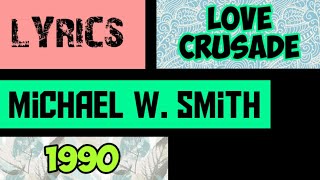 Love Crusade Lyrics _ Michael W. Smith 1990