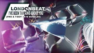 LondonBeat - I've been thinking about you (FMX & T-BOY 2k18 Bootleg)