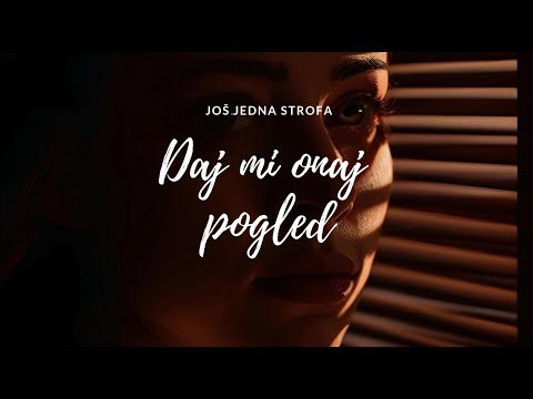 Još jedna strofa - Daj mi onaj pogled