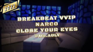 Download lagu BREAKBEAT VVIP NARCO CLOSE YOUR EYES 2022 #Ms.AULY [ NO DROP BREAKS ] mp3