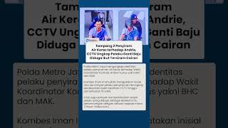 Tampang 2 Eksekutor Penyiraman Air Keras Andrie, CCTV Ungkap Tubuh Pelaku Ikut Tersiram Cairan