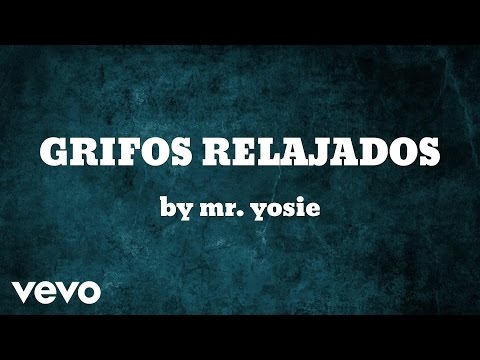 Mr. Yosie - GRIFOS RELAJADOS  (AUDIO)