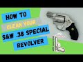 S&W .38 Special + P Cleaning Tutorial