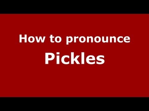 How to Pronounce Pickles - PronounceNames.com