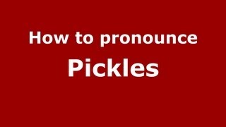 How to pronounce Pickles