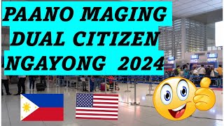 PAANO MAGING DUAL CITIZEN NGAYONG 2024!!!