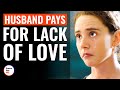 Husband Pays For Lack Of Love | @DramatizeMe