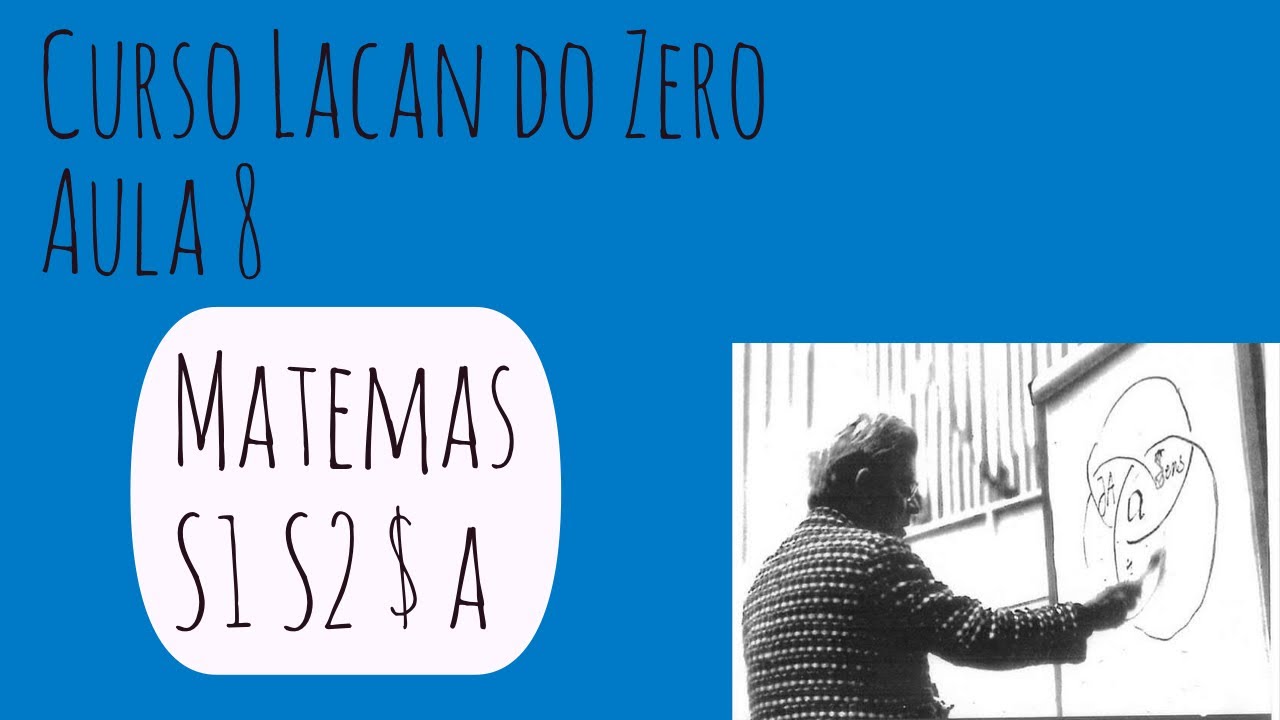 Matemas (S1, S2, $, a) - Curso Lacan do Zero: Aula 8