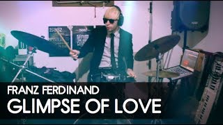 Franz Ferdinand - Glimpse of Love: Drum Cover