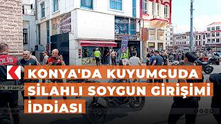 Konya'da kuyumcuda silahlı soygun girişimi iddiası