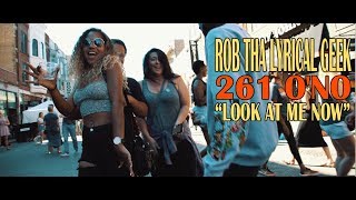 Rob Tha Lyrical Geek ft.  261 O&#39;NO - &quot;LOOK AT ME NOW&quot; @LiLeFilms