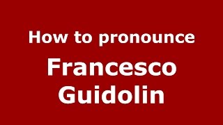 How to pronounce Francesco Guidolin