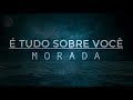 É Tudo Sobre Você Morada Letra