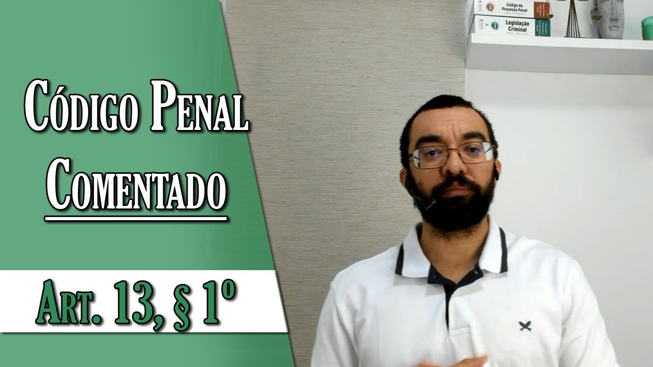Código Penal Comentado - Art. 13, § 1º