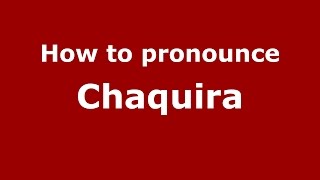 How to pronounce Chaquira