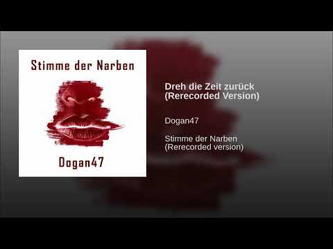 DOGAN47 - Dreh die Zeit zurück [Stimme der Narben]