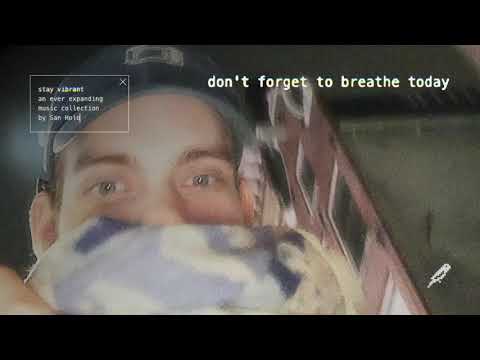 San Holo - don't forget to breathe today