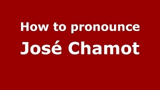 How to pronounce José Chamot