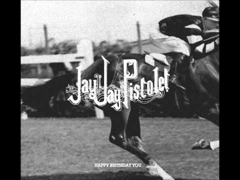 Jay Jay Pistolet - Happy Birthday You