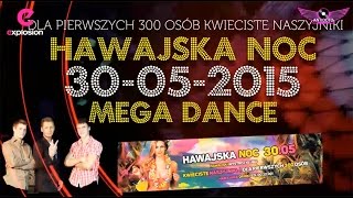30 maj 2015 Klub Explosion zaprasza na koncert MEGA DANCE & HAWAJSKĄ NOC f