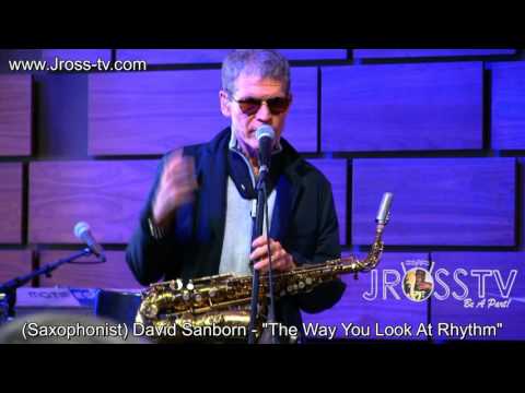 James Ross @ (Saxophonist) David Sanborn - "Looking At Rhythm" -  www.Jross-tv.com