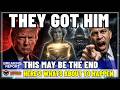 THEY GOT HIM! This May Be The END of Trump! Here's What Is About To Happen!