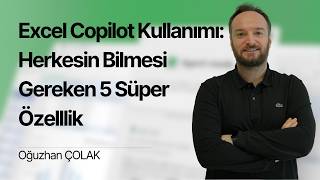 Excel Copilot Kullanımı: Herkesin Bilmesi Gereken 5 Süper Özellik