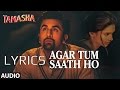 Agar Tum Saath Ho FULL SONG LYRICS | TAMASHA | Ranbir Kapoor, Deepika Padukone
