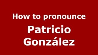 How to pronounce Patricio González