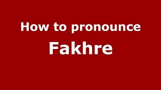 How to pronounce Fakhre