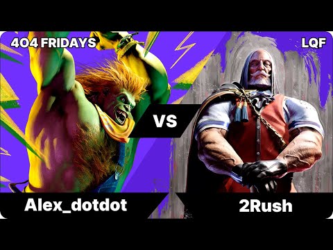 4o4 Fridays SF6 - Alex_dotdot(Blanka) vs 2Rush(JP)