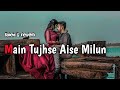 Main Tujhse Aise Milun ️ Ki Teri Jaan Ban Jaaun Slowed Reverb Mix OLD LOVE Song SADNIGHT