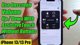 iPhone 13/13 Pro: How to Use Onscreen Volume Up / Volume Down With Assistive Touch Without Buttons