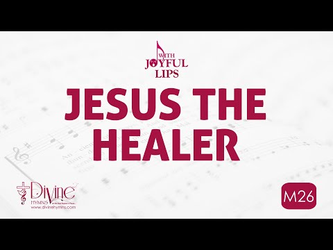 Jesus The Healer Song Lyrics | M26 | With Joyful Lips Hymns | Divine Hymns