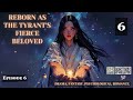 Reborn as the Tyrant's Fierce Beloved   Episode 6 Audio   Romance Rendezvous Audiobook
