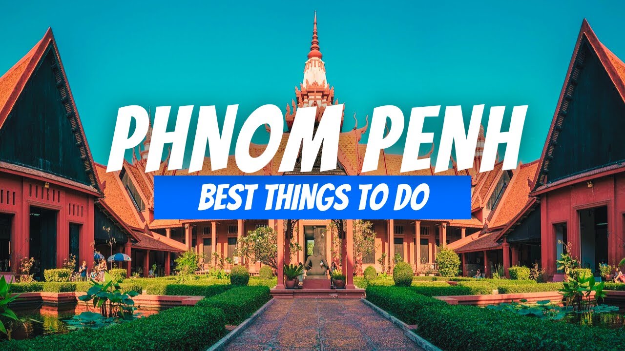 Best Things to Do in Phnom Penh | Phnom Penh Travel Guide 2025