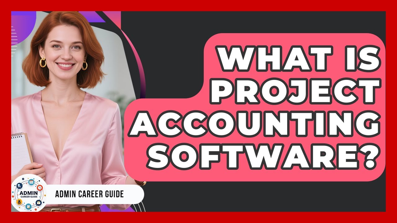 What Is Project Accounting Software? - Admin Career Guide