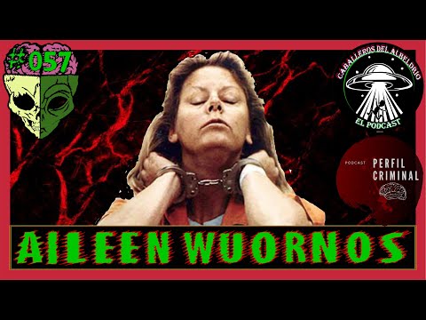 C57: Aileen Wuornos "La Doncella de la Muerte" (con Tania Mino de Perfil Criminal)