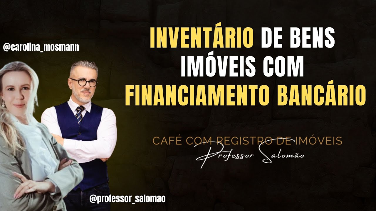 🏦 Inventário de Bens Imóveis com Financiamento Bancário -  Com Carolina Mosmann
