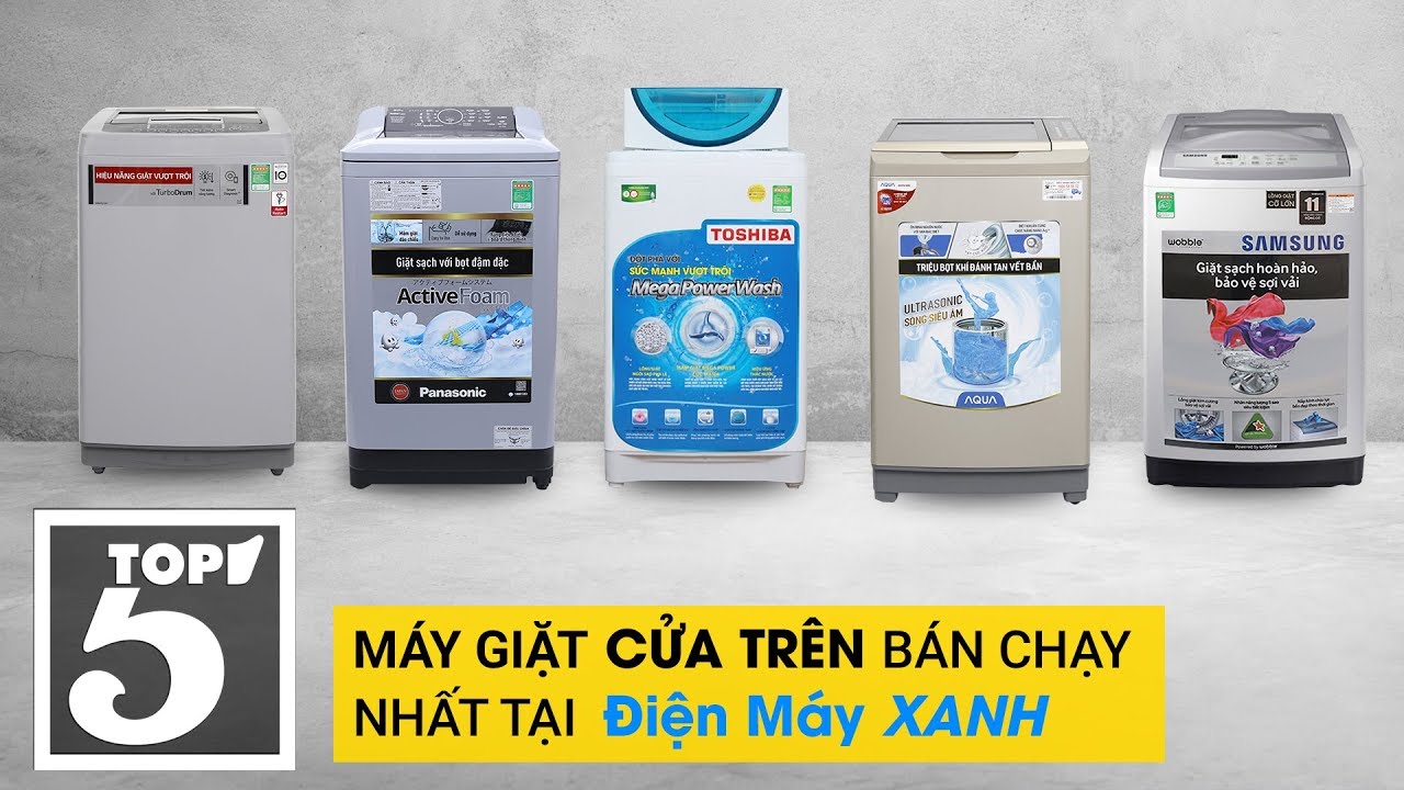 Top 5 máy giặt cửa trên bán chạy nhất Điện máy XANH năm 2018