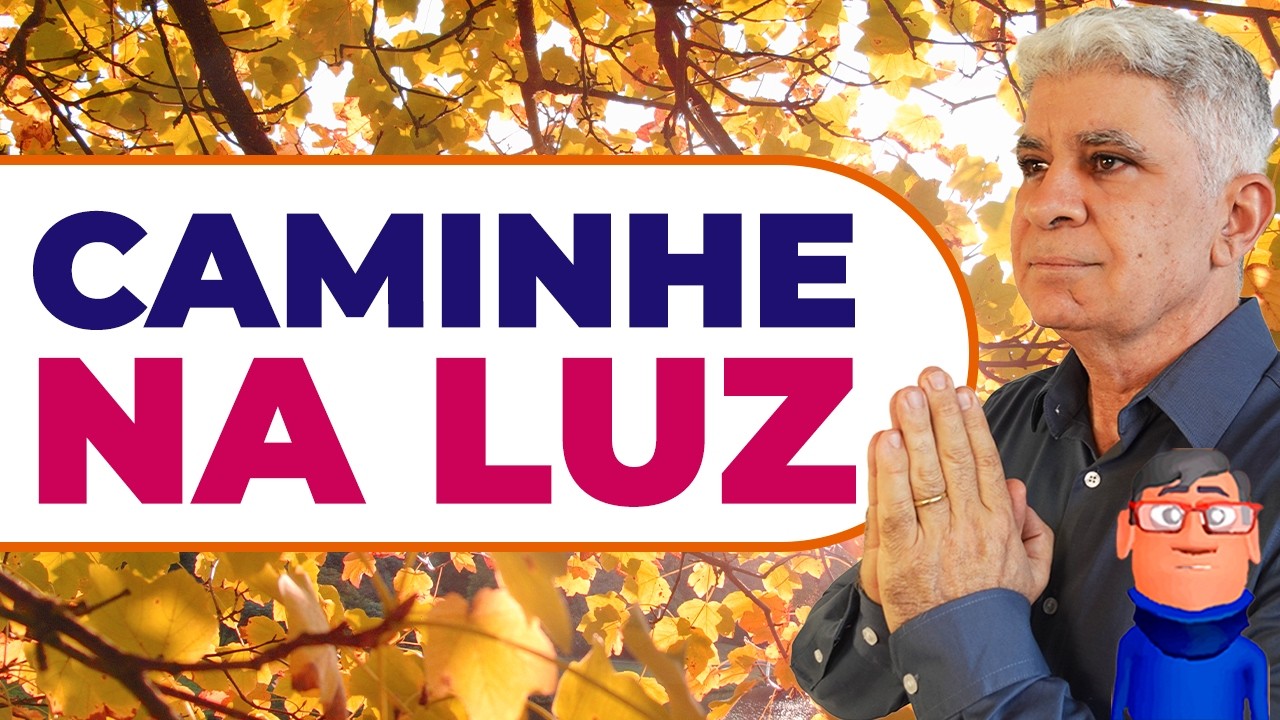 CAMINHE COM DEUS, CAMINHE NA LUZ - Minuto com Deus de Hoje