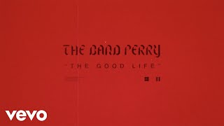 The Band Perry The Good Life