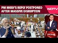 PM Modi S Speech Deferred As House Adjourned Amid Ruckus